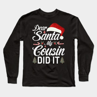 Dear Santa My Cousin Did It Funny Long Sleeve T-Shirt